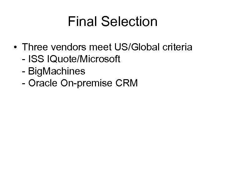 Final Selection • Three vendors meet US/Global criteria - ISS IQuote/Microsoft - Big. Machines