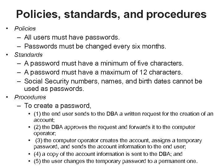 Policies, standards, and procedures • Policies – All users must have passwords. – Passwords