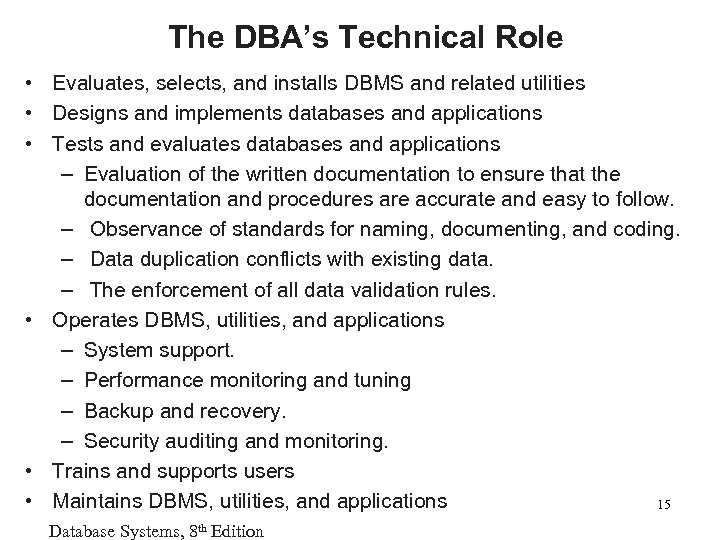 The DBA’s Technical Role • Evaluates, selects, and installs DBMS and related utilities •