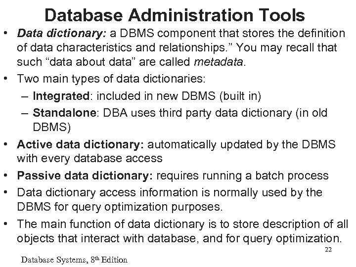 Database Administration Tools • Data dictionary: a DBMS component that stores the definition of