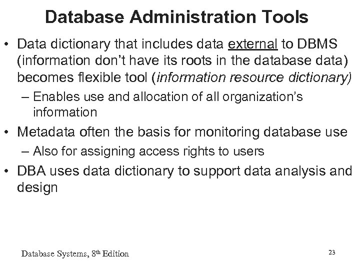 Database Administration Tools • Data dictionary that includes data external to DBMS (information don’t