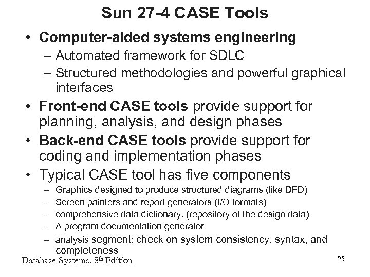 Sun 27 -4 CASE Tools • Computer-aided systems engineering – Automated framework for SDLC