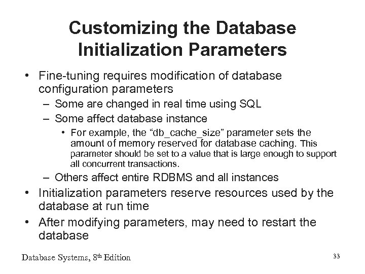 Customizing the Database Initialization Parameters • Fine-tuning requires modification of database configuration parameters –