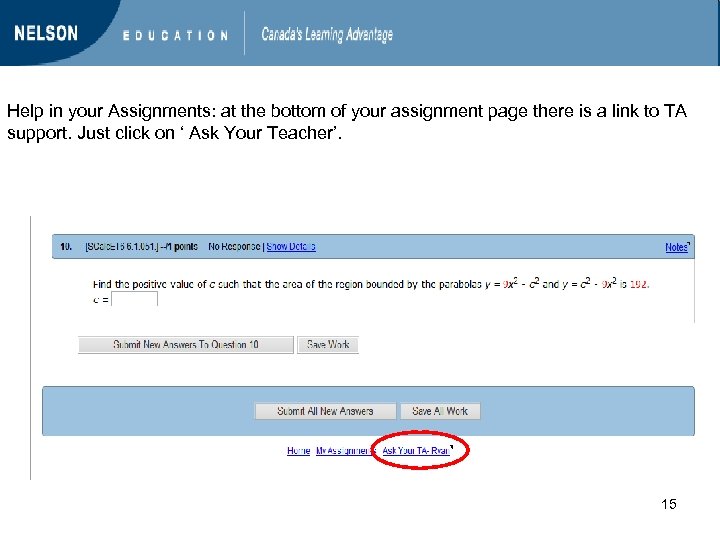 Help in your Assignments: at the bottom of your assignment page there is a