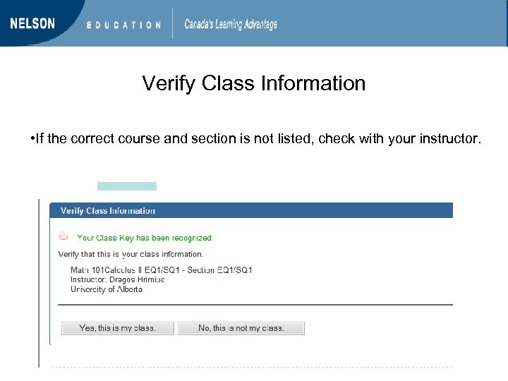 Verify Class Information • If the correct course and section is not listed, check