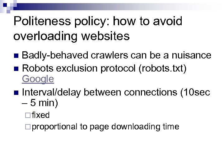 Politeness policy: how to avoid overloading websites Badly-behaved crawlers can be a nuisance n