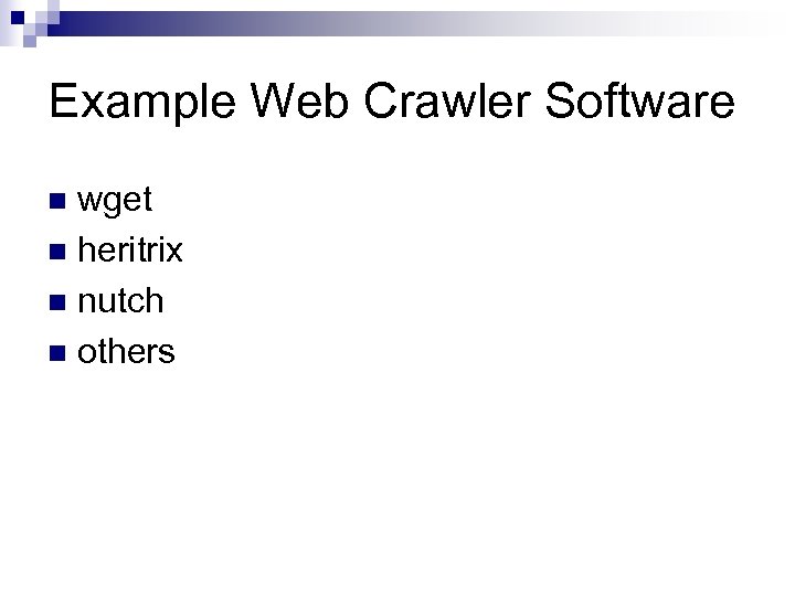 Example Web Crawler Software wget n heritrix n nutch n others n 