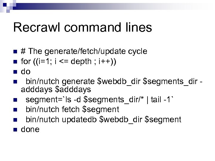 Recrawl command lines n n n n # The generate/fetch/update cycle for ((i=1; i