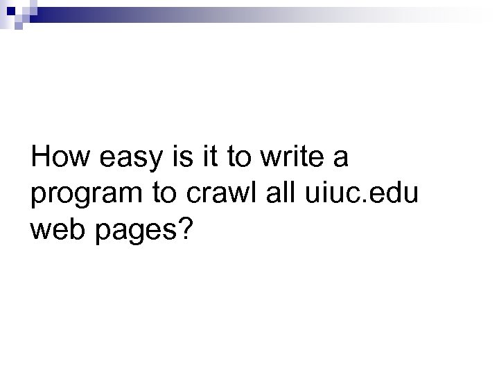 How easy is it to write a program to crawl all uiuc. edu web