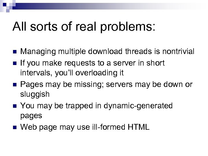 All sorts of real problems: n n n Managing multiple download threads is nontrivial