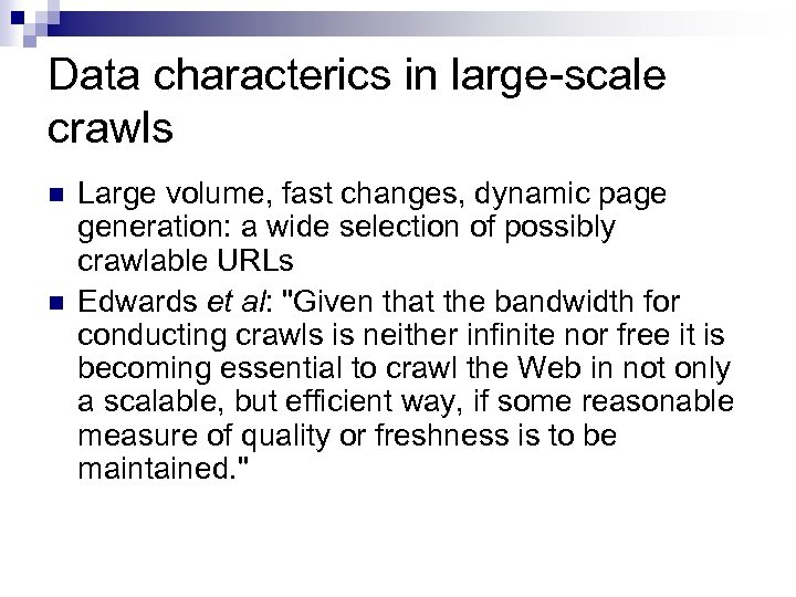 Data characterics in large-scale crawls n n Large volume, fast changes, dynamic page generation: