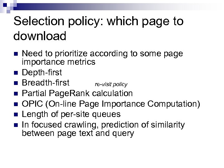Selection policy: which page to download n n n n Need to prioritize according
