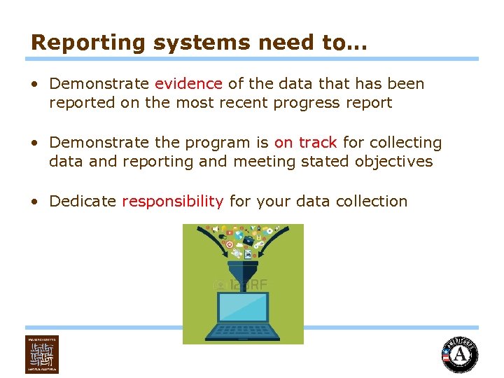 Reporting systems need to… • Demonstrate evidence of the data that has been reported