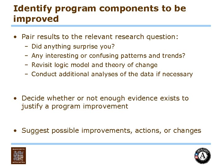 Identify program components to be improved • Pair results to the relevant research question: