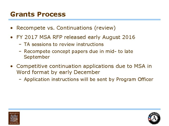 Grants Process • Recompete vs. Continuations (review) • FY 2017 MSA RFP released early