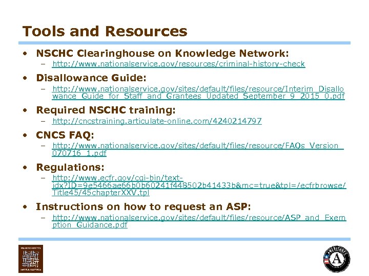 Tools and Resources • NSCHC Clearinghouse on Knowledge Network: – http: //www. nationalservice. gov/resources/criminal-history-check