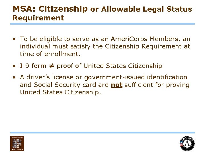 MSA: Citizenship or Allowable Legal Status Requirement • To be eligible to serve as