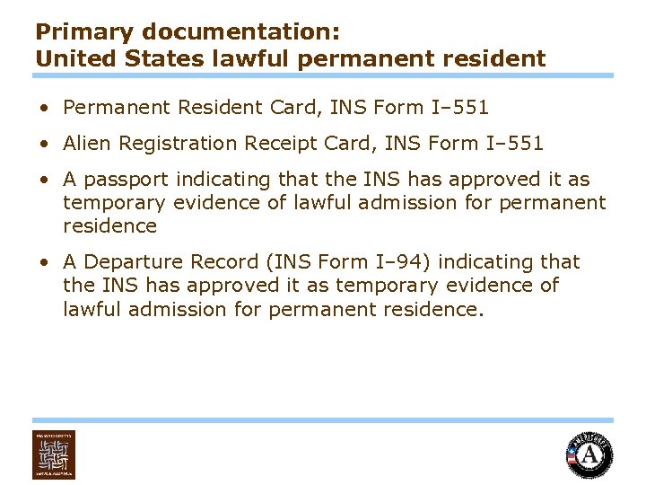 Primary documentation: United States lawful permanent resident • Permanent Resident Card, INS Form I–