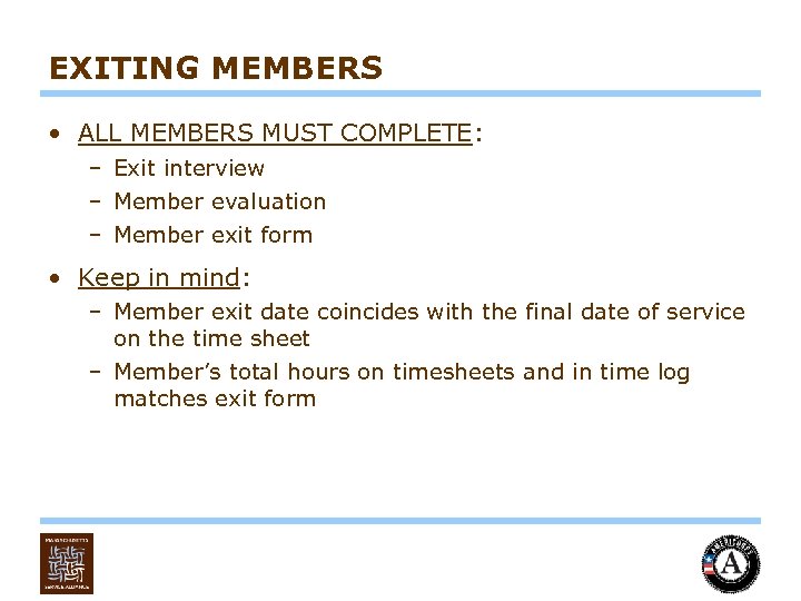 EXITING MEMBERS • ALL MEMBERS MUST COMPLETE: – Exit interview – Member evaluation –