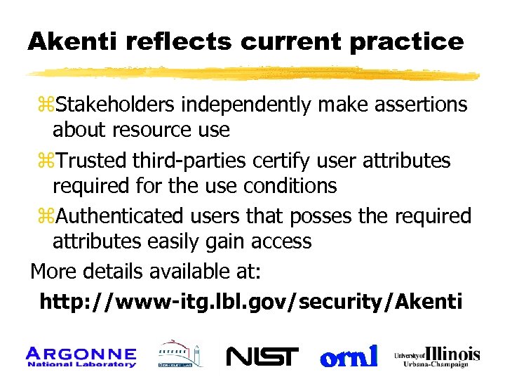 Akenti reflects current practice z. Stakeholders independently make assertions about resource use z. Trusted