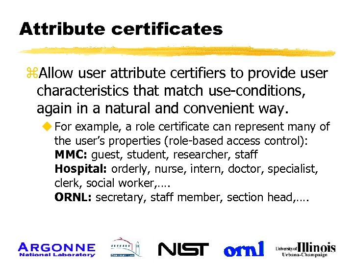 Attribute certificates z. Allow user attribute certifiers to provide user characteristics that match use-conditions,