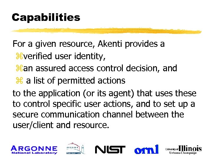 Capabilities For a given resource, Akenti provides a zverified user identity, zan assured access