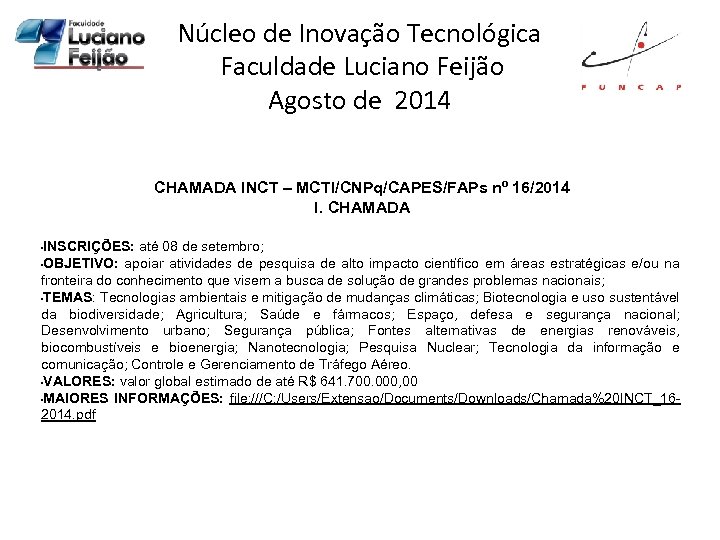 Núcleo de Inovação Tecnológica Faculdade Luciano Feijão Agosto de 2014 CHAMADA INCT – MCTI/CNPq/CAPES/FAPs