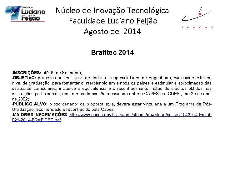 Núcleo de Inovação Tecnológica Faculdade Luciano Feijão Agosto de 2014 Brafitec 2014 INSCRIÇÕES: até