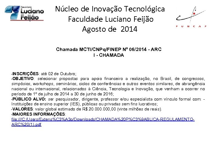 Núcleo de Inovação Tecnológica Faculdade Luciano Feijão Agosto de 2014 Chamada MCTI/CNPq/FINEP Nº 06/2014