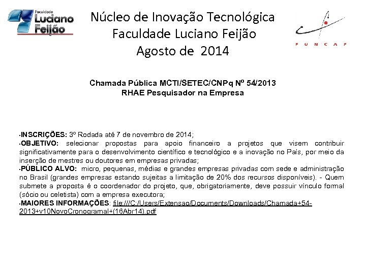 Núcleo de Inovação Tecnológica Faculdade Luciano Feijão Agosto de 2014 Chamada Pública MCTI/SETEC/CNPq Nº
