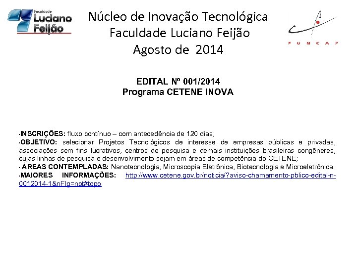 Núcleo de Inovação Tecnológica Faculdade Luciano Feijão Agosto de 2014 EDITAL Nº 001/2014 Programa