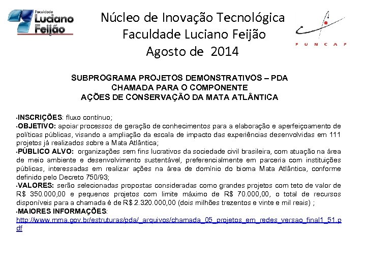 Núcleo de Inovação Tecnológica Faculdade Luciano Feijão Agosto de 2014 SUBPROGRAMA PROJETOS DEMONSTRATIVOS –