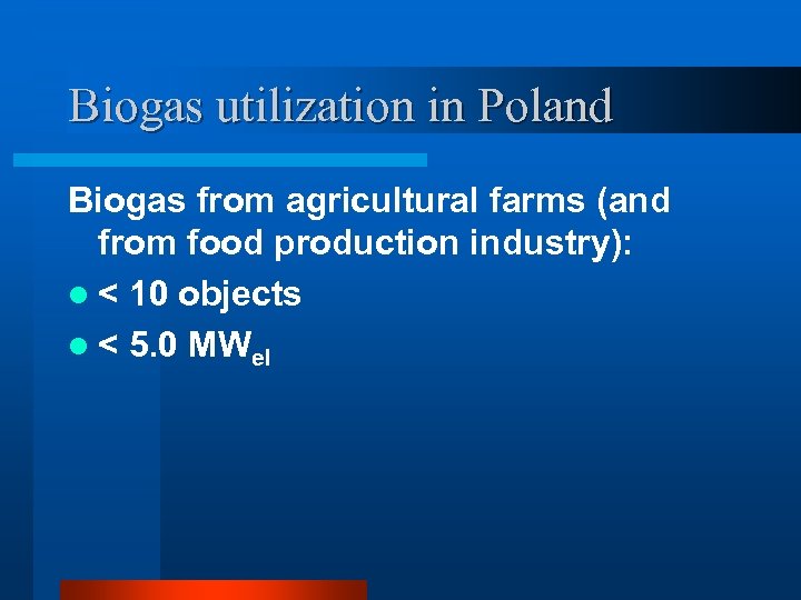 Biogas utilization in Poland Biogas from agricultural farms (and from food production industry): l