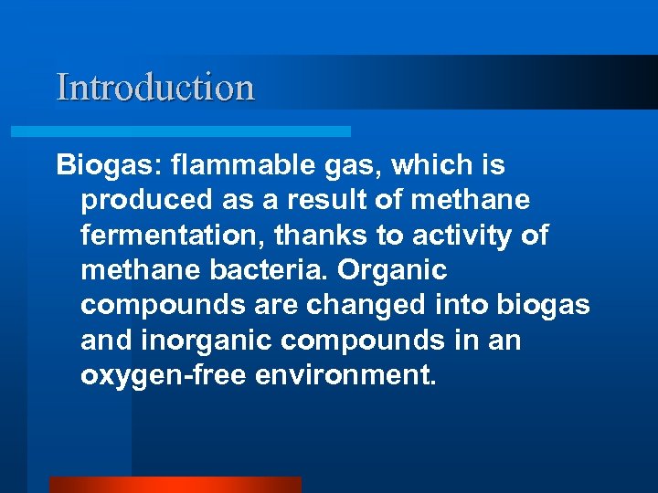 Introduction Biogas: flammable gas, which is produced as a result of methane fermentation, thanks