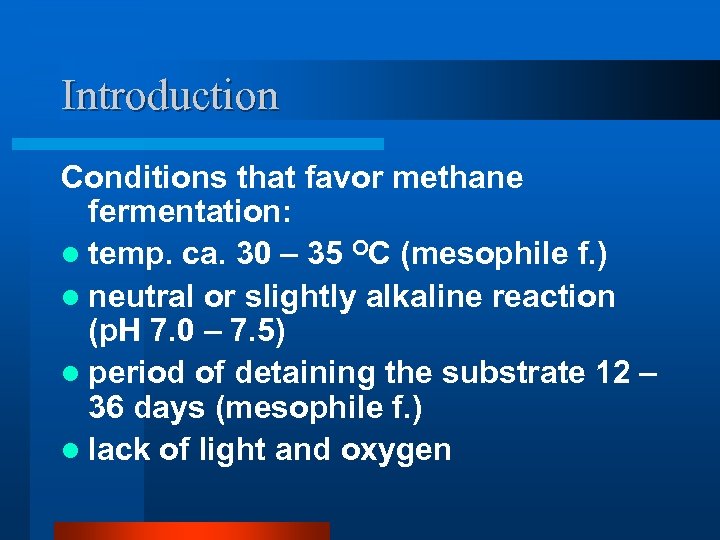 Introduction Conditions that favor methane fermentation: l temp. ca. 30 – 35 OC (mesophile