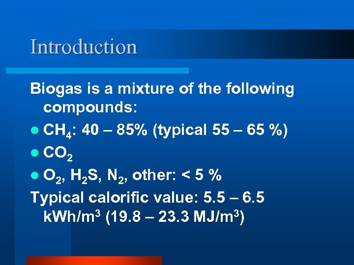 Introduction Biogas is a mixture of the following compounds: l CH 4: 40 –