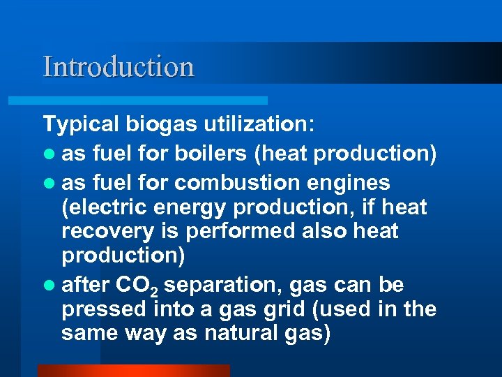 Introduction Typical biogas utilization: l as fuel for boilers (heat production) l as fuel