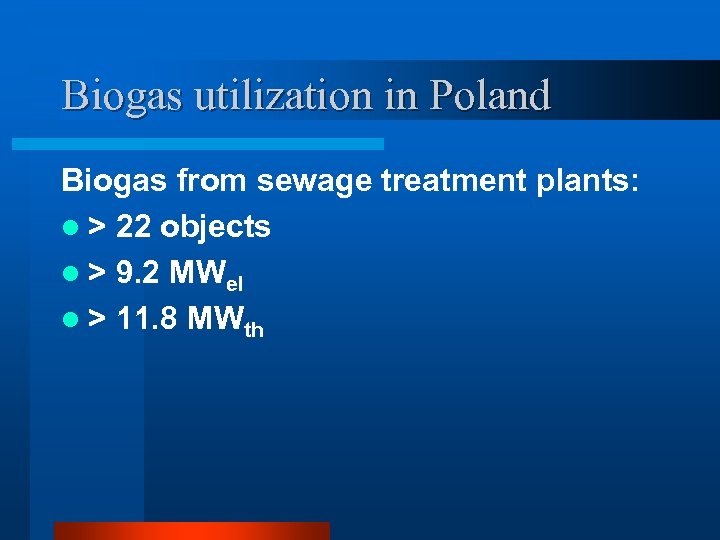 Biogas utilization in Poland Biogas from sewage treatment plants: l > 22 objects l