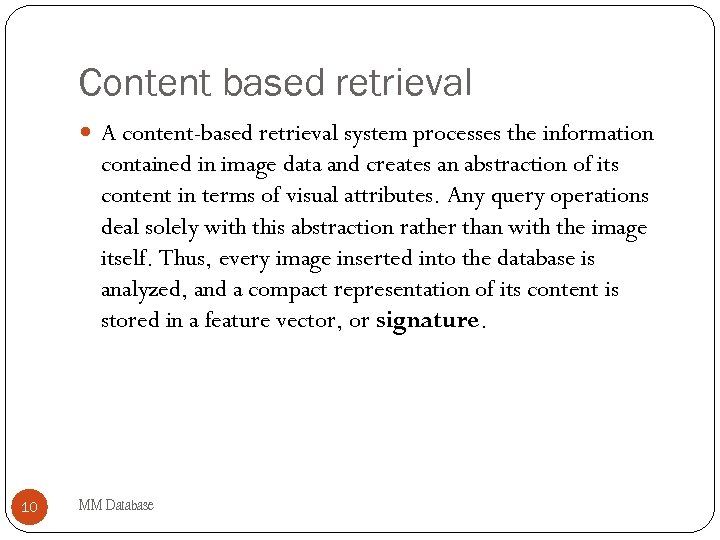 Content based retrieval A content-based retrieval system processes the information contained in image data