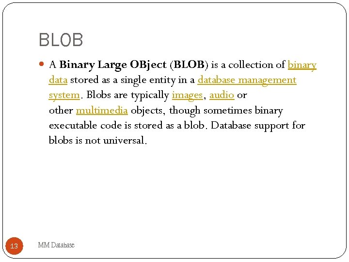 BLOB A Binary Large OBject (BLOB) is a collection of binary data stored as