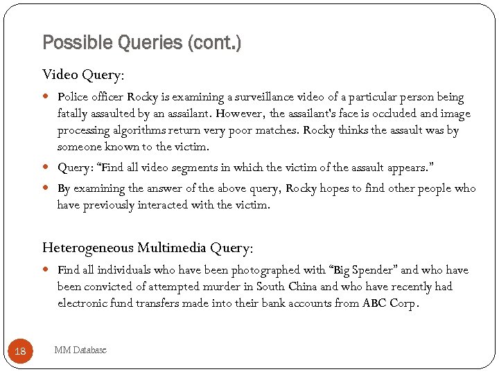 Possible Queries (cont. ) Video Query: Police officer Rocky is examining a surveillance video