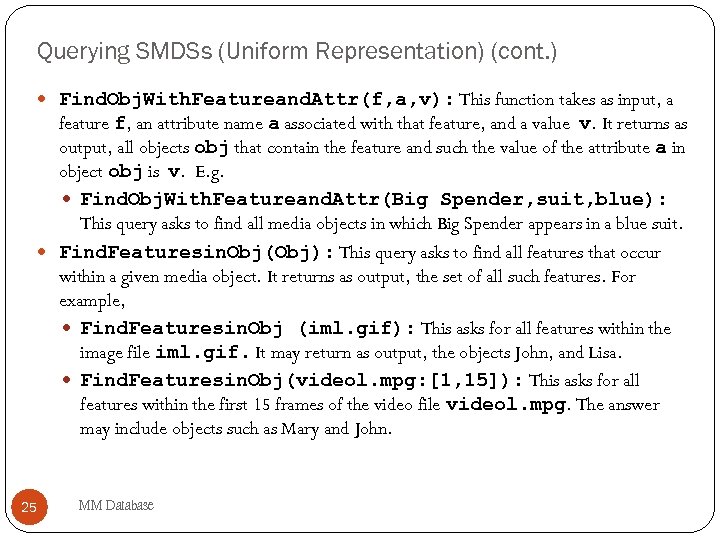 Querying SMDSs (Uniform Representation) (cont. ) Find. Obj. With. Featureand. Attr(f, a, v): This