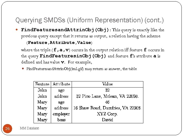 Querying SMDSs (Uniform Representation) (cont. ) Find. Featuresand. Attrin. Obj(Obj): This query is exactly