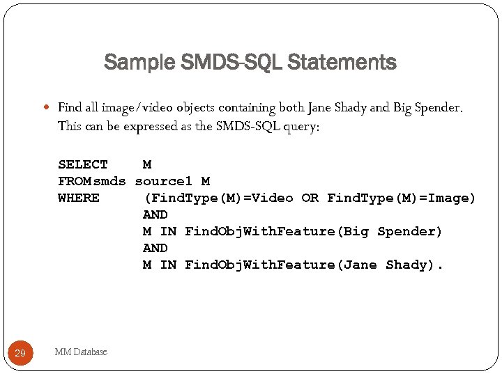 Sample SMDS-SQL Statements Find all image/video objects containing both Jane Shady and Big Spender.