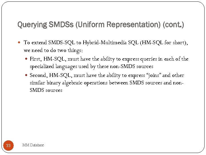 Querying SMDSs (Uniform Representation) (cont. ) To extend SMDS-SQL to Hybrid-Multimedia SQL (HM-SQL for