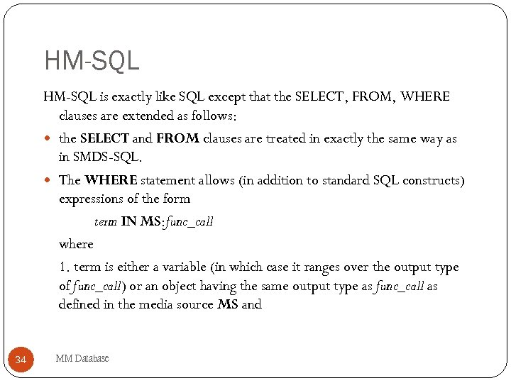 HM-SQL is exactly like SQL except that the SELECT, FROM, WHERE clauses are extended