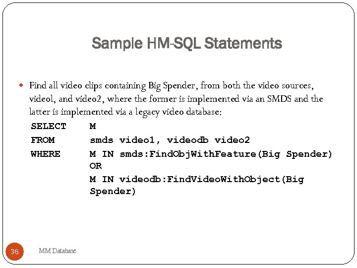 Sample HM-SQL Statements Find all video clips containing Big Spender, from both the video