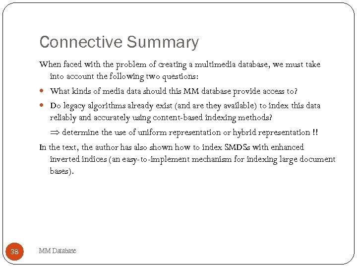 Connective Summary When faced with the problem of creating a multimedia database, we must