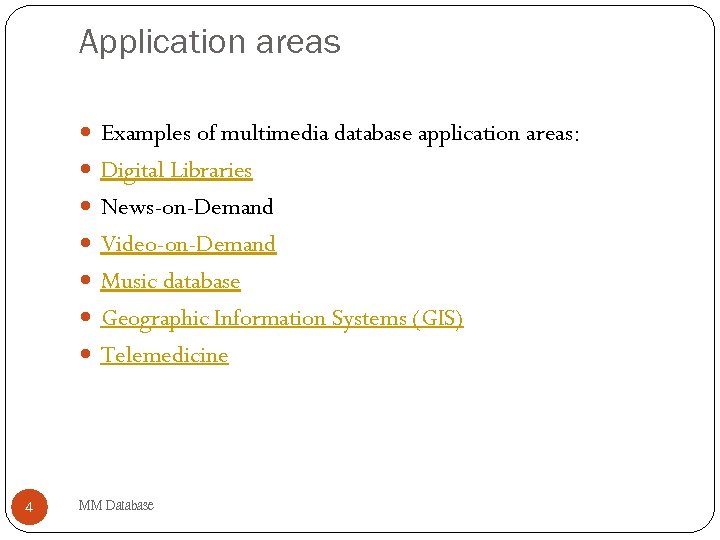 Application areas Examples of multimedia database application areas: Digital Libraries News-on-Demand Video-on-Demand Music database