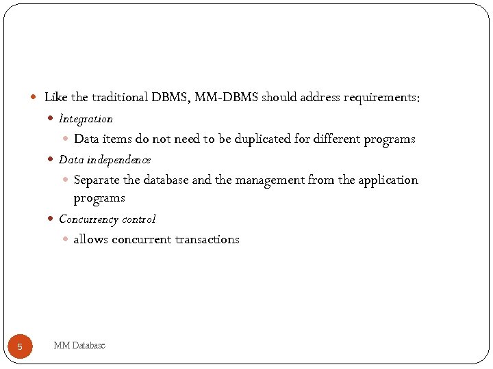  Like the traditional DBMS, MM-DBMS should address requirements: Integration Data items do not